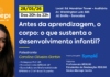 28/05 – Antes da aprendizagem, o corpo: o que sustenta o desenvolvimento infantil?