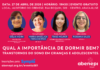 27/04 – QUAL A IMPORTÂNCIA DE DORMIR BEM? TRANSTORNOS DO SONO EM CRIANÇAS E ADOLESCENTES