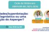 27/05 – Altas Habilidades/Superdotação: um novo diagnóstico ou uma repaginação do Asperger?