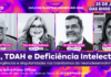 25/07 – TEA, TDAH e Deficiência Intelectual: convergências e singularidades nos transtornos do neurodesenvolvimento